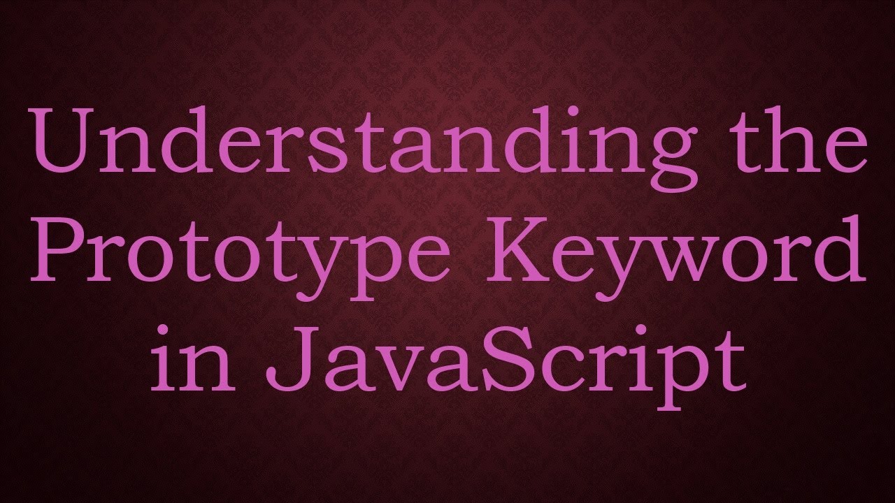 Understanding the Prototype Keyword in JavaScript - YouTube