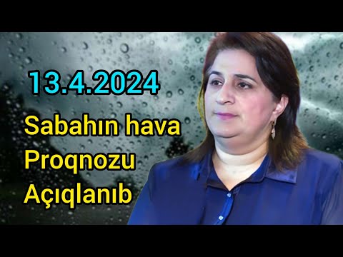 Sabahın hava proqnozu, 13 aprel 2024, hava haqqında məlumat, hava, son xeberler, yeni xəbər