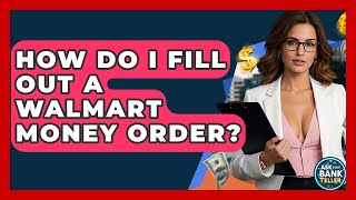 How Do I Fill Out A Walmart Money Order? - Ask Your Bank Teller