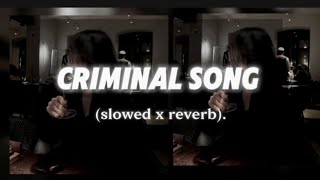 Criminal full song (slowed x reverb)baddie vibes.#trending #bestplaylist #criminal #fypシ