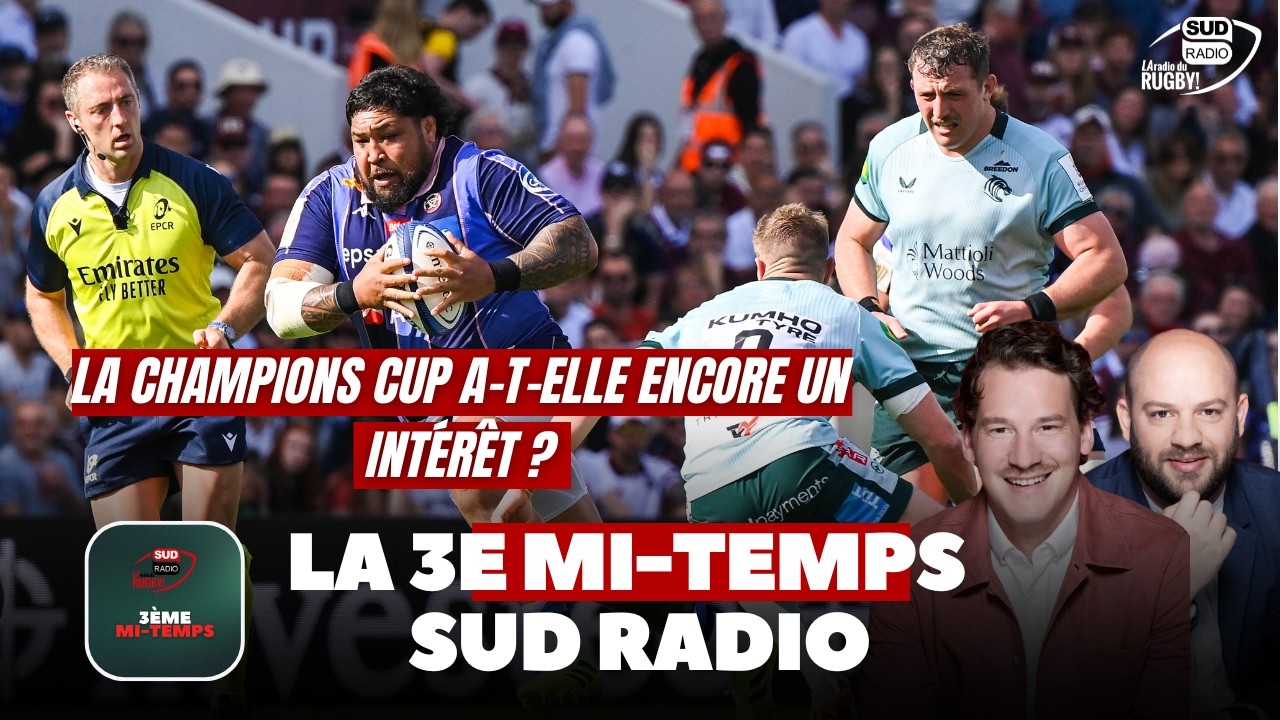 La Champions Cup a-t-elle encore un intérêt ? La 3e Mi-Temps Sud Radio