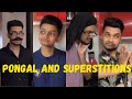Pongal and superstitions  mom atrocities  squawkrahulraj