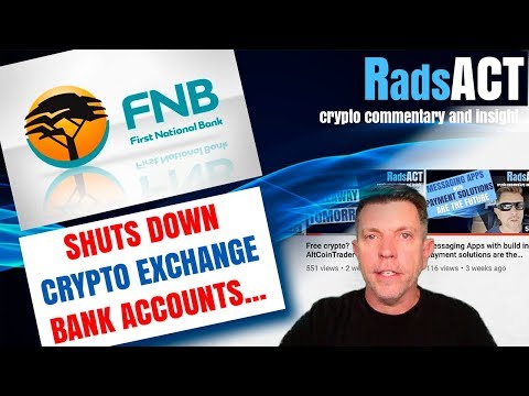 FNB to close crypto exchanges bank accounts...