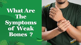What Are The Symptoms Of Weak Bones ?