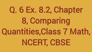 Q 6, Ex. 8.2, Chapter 8, Comparing Quantities, class 7 Math| NCERT | CBSE