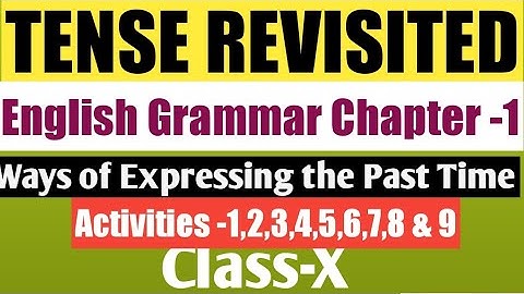TENSE REVISITED II CLASS -10 II ENGLISH GRAMMAR II WAYS OF EXPRESSING PAST TIME II Activities 1 to 9