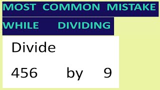 Divide     456       by     9     Most   common  mistake  while   dividing