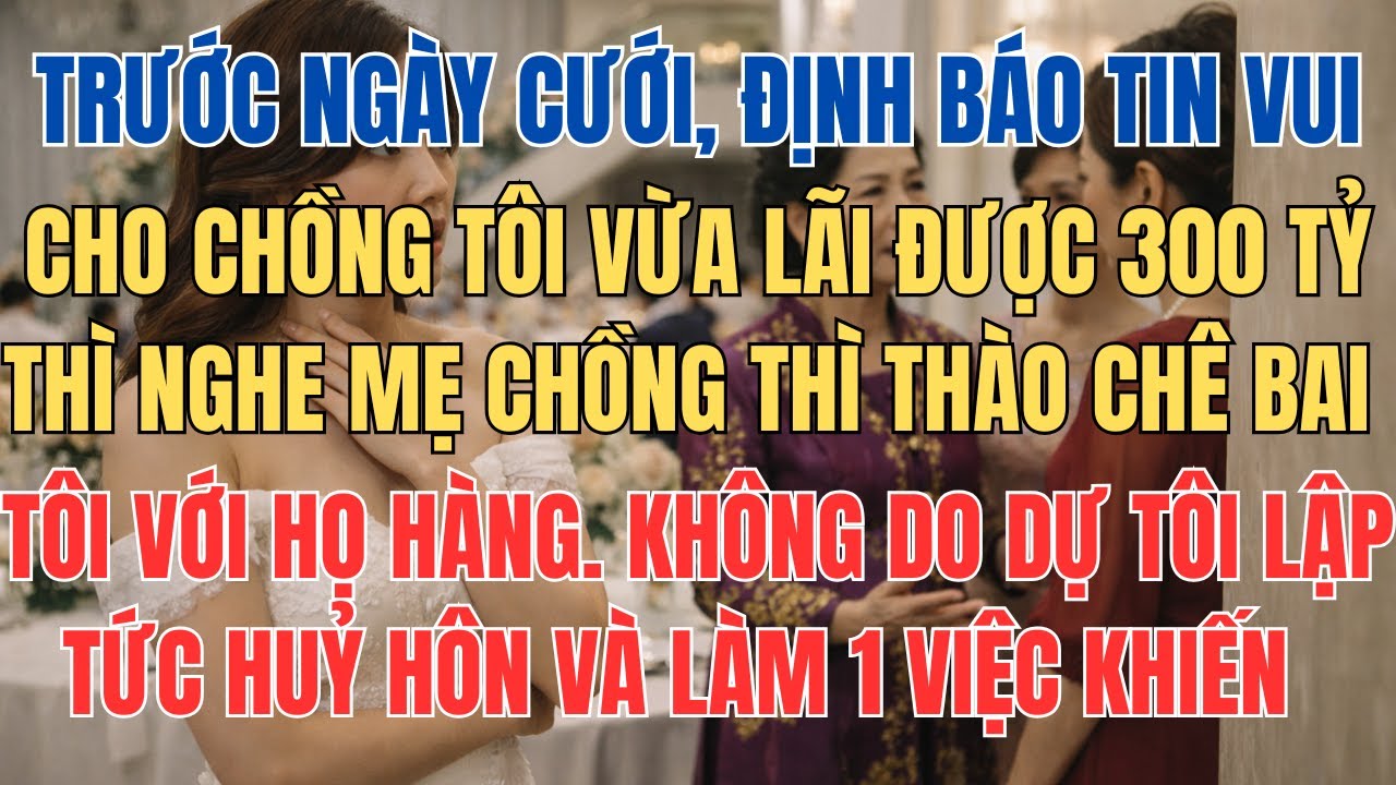 Trước Ngày Cưới Định Báo Tin Lãi 300 Tỷ Tiền Chứng Khoán Cho Chồng Thì Nghe Được Chuyện Động Trời