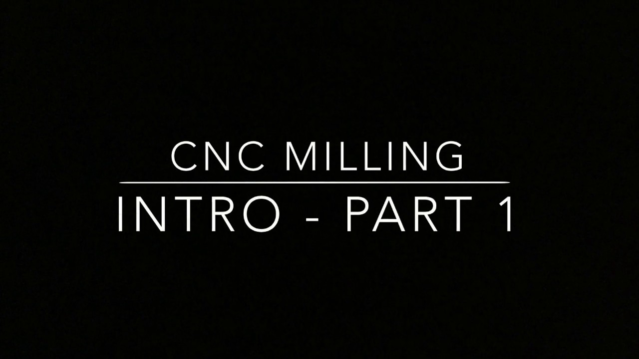 Milling Machine Intro CNC Milling Machine Intro Part 1 - YouTube