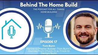 Episode 17: Marine to Master Builder-Tom Bunn’s Journey from Chuck-in-a-Truck to Design/Build Leader