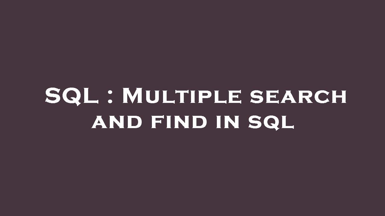 Sql Multiple Text Search SQL : Multiple search and find in sql - YouTube