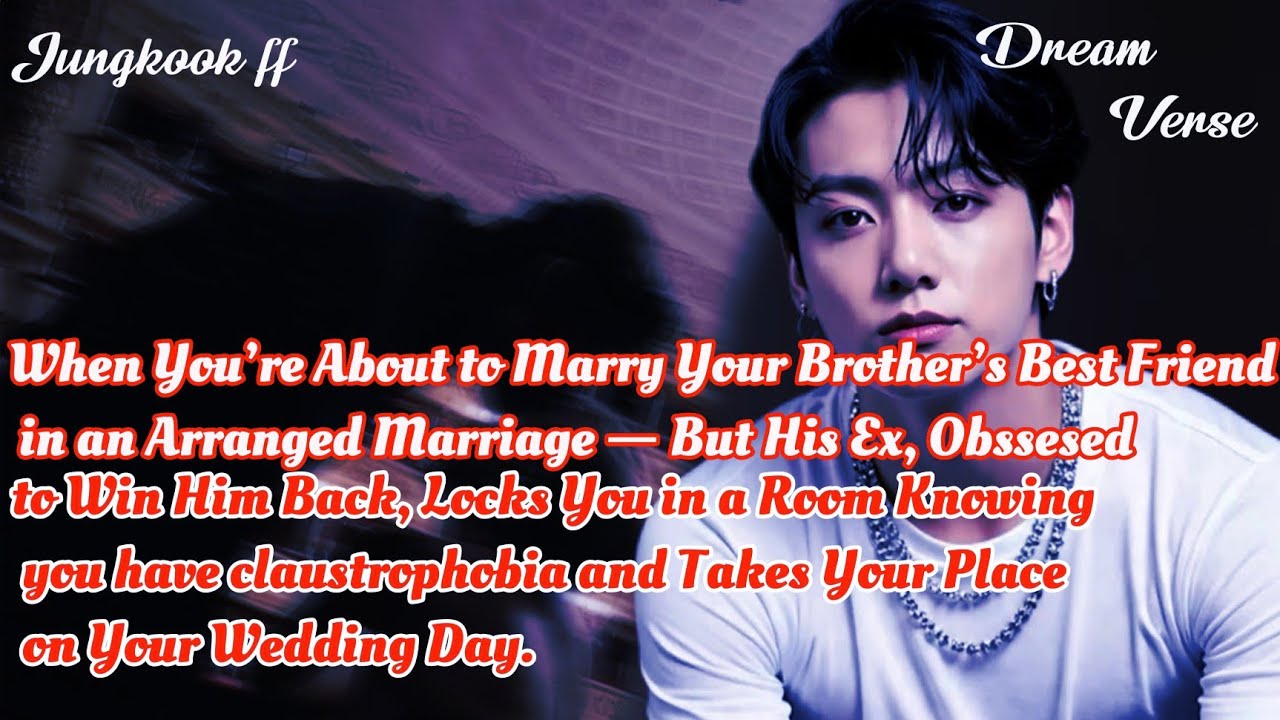 JUNGKOOK FF/“When You’re About to Marry Your Brother’s Best Friend in an Arranged Marriage — But His