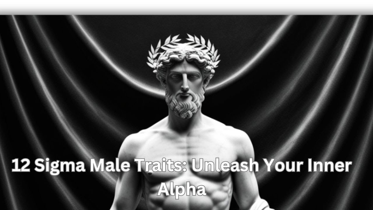 12 Unbreakable Qualities of a Sigma Male: Master Your Destiny