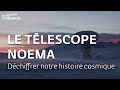 Le radiotlescope noema  dchiffrer notre histoire cosmique du big bang  lapparition de la vie