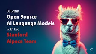 Building Open Source AI Language Models with Stanford's Alpaca LLM Team