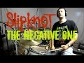 SLIPKNOT - The Negative One - Drum Cover