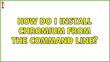 Ubuntu: How do I install Chromium from the command line?
