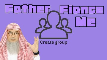 Create group chat with father, fiance, me to get 2 know him better before marriage? assim al hakeem