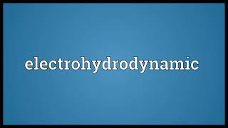 Electrohydrodynamic Meaning