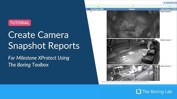 How to Generate Camera Snapshot Reports for Milestone XProtect Using The Boring Toolbox