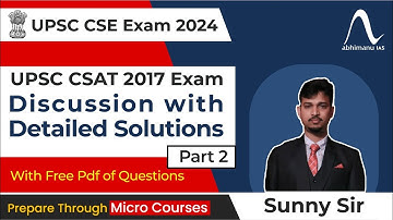 UPSC CSAT Exam 2024  | Exam Discussion  with Detailed Solution CSAT 2017 | Part 2 I abhimanu IAS