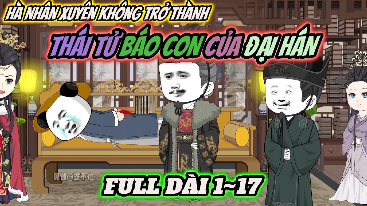 Full 1~17 | Hà nhân xuyên không trở thành thái tử báo con của đại hán | PANDA vietsub