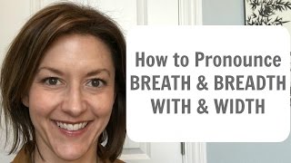 How to Pronounce BREATH \& BREADTH; WITH \& WIDTH - American English Pronunciation Lesson