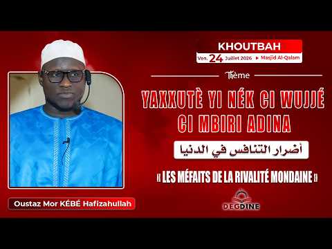 DIRECT Oustaz Mor KÉBÉ 24-07-26: YAXXUTÈ VI NÉK CI WUJÉ CI MBIRI ADINA LES MÉFAITS DE LA RIVALITÉ...