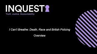 INQUEST report launch: I Can't Breathe: Race, Death and British Policing February 2023
