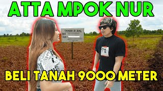 Atta Mpok Nur Beli Tanah 9000 Meter untuk Rumah Masa Depan...