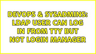 DevOps & SysAdmins: LDAP user can log in from tty but not login manager Wealth