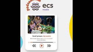 ECS podcast -Episode 5: Small groups, big sparks