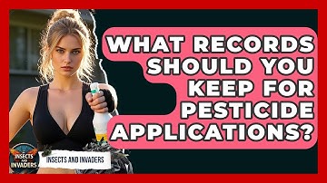 What Records Should You Keep For Pesticide Applications? - Insects and Invaders