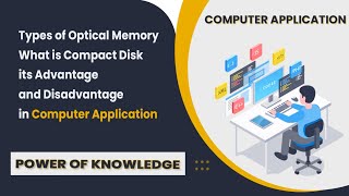 Explain types of optical memory  what is compact disk explain its advantage and disadvantage