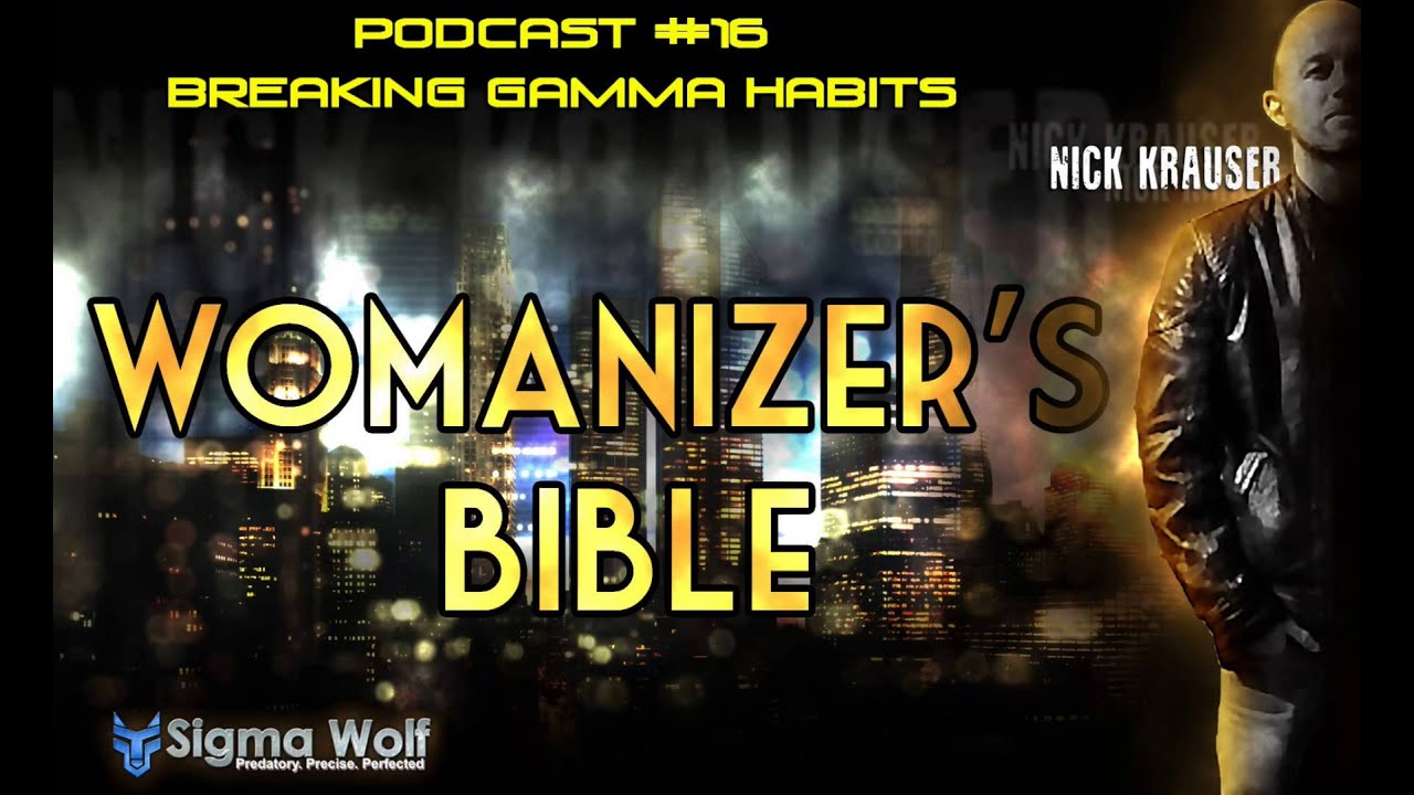 Womanizers Bible #16 - Breaking Gamma Habits