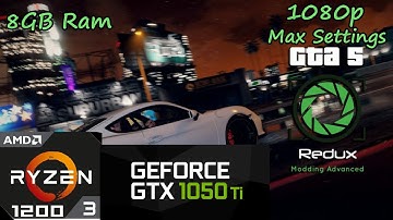GTA 5 REDUX On GTX 1050ti + Ryzen 3 1200 | 1080p | 8GBx1 Ram | Max Graphics Settings.