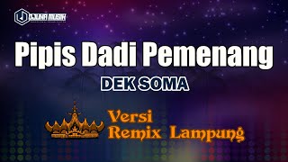 Pipis Dadi Pemenang - Dek Soma // [Djuna Musik]