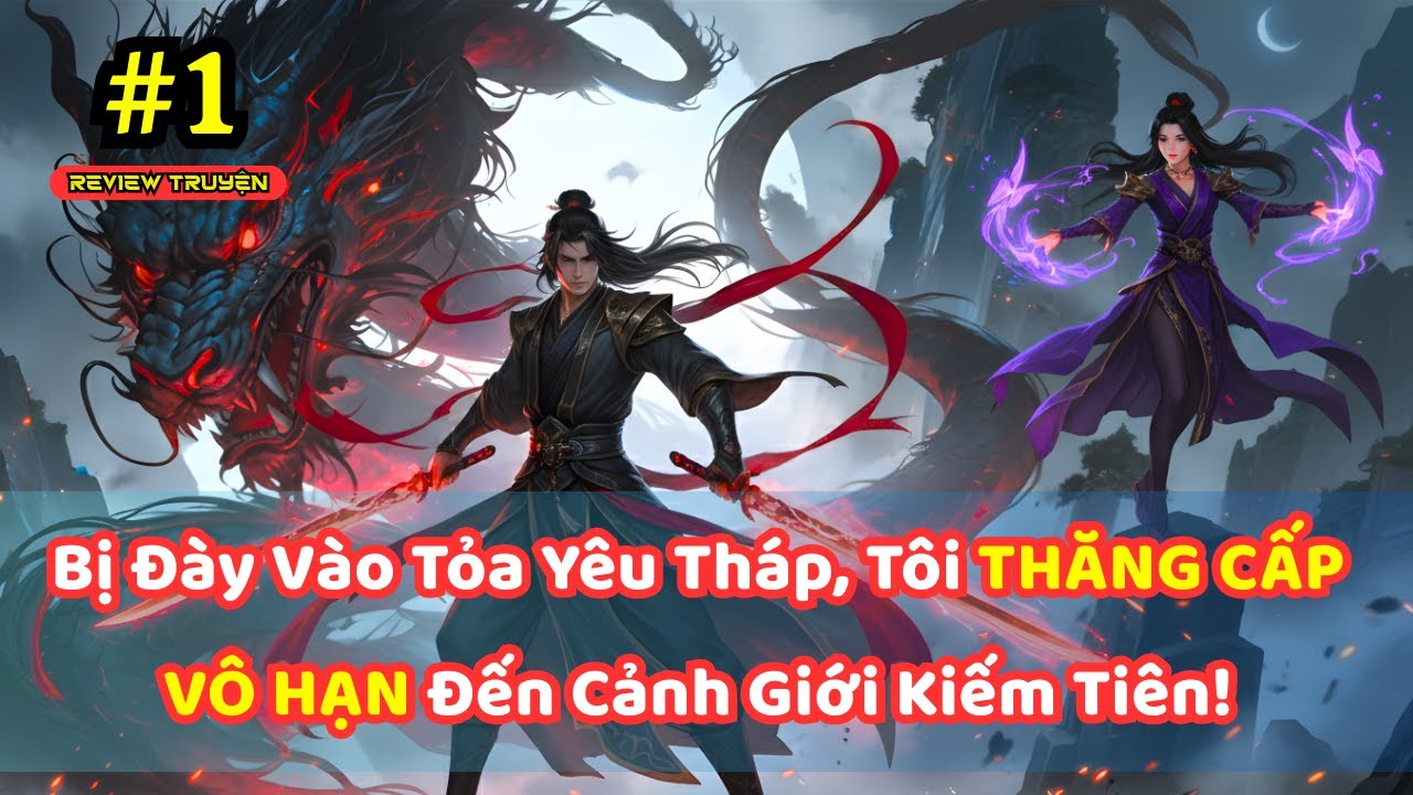 Bị Đày Vào Tỏa Yêu Tháp, Tôi THĂNG CẤP VÔ HẠN Đến Cảnh Giới Kiếm Tiên! - P1