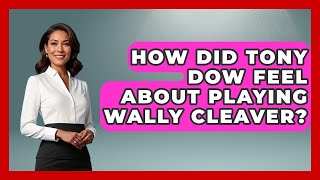 How Did Tony Dow Feel About Playing Wally Cleaver? - Im a 50s Baby