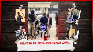 Update On Abu Trica...Runs To HIGH COURT...