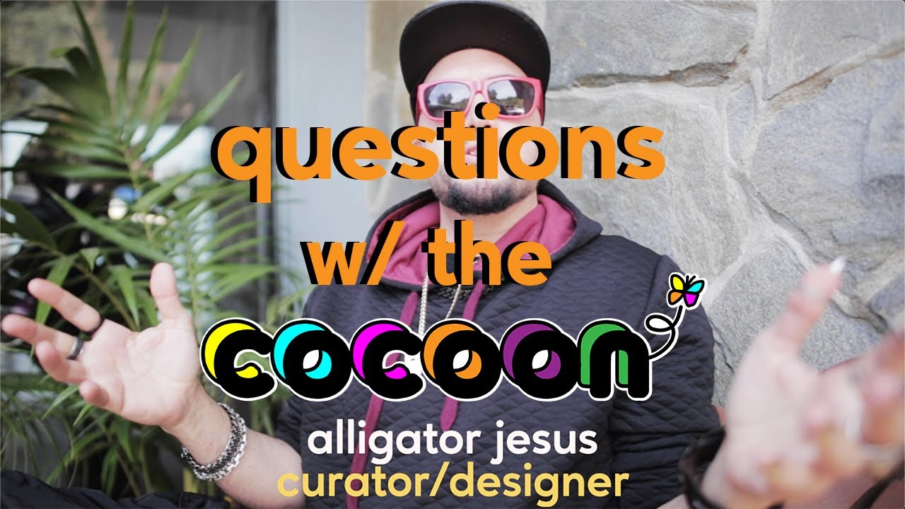 questions w/ the cocoon - alligator jesus