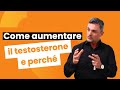 Come aumentare il testosterone e perché bisogna mantenerlo alto | Filippo Ongaro