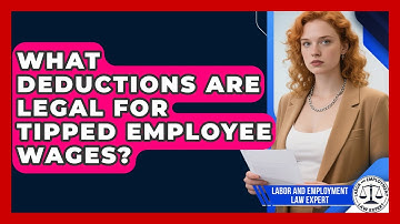 What Deductions Are Legal For Tipped Employee Wages? - Labor and Employment Law Expert