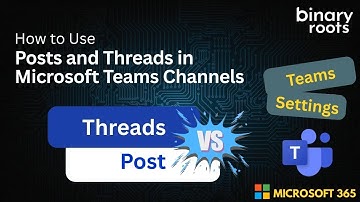 Microsoft Teams Posts vs Threads  in Channel | Clear Conversations Made Easy