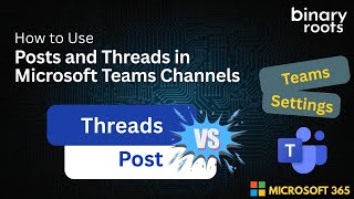 Microsoft Teams Posts vs Threads  in Channel | Clear Conversations Made Easy