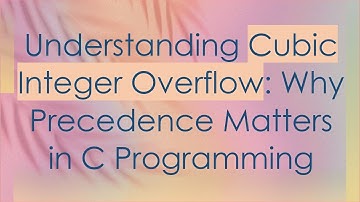 Understanding Cubic Integer Overflow: Why Precedence Matters in C Programming