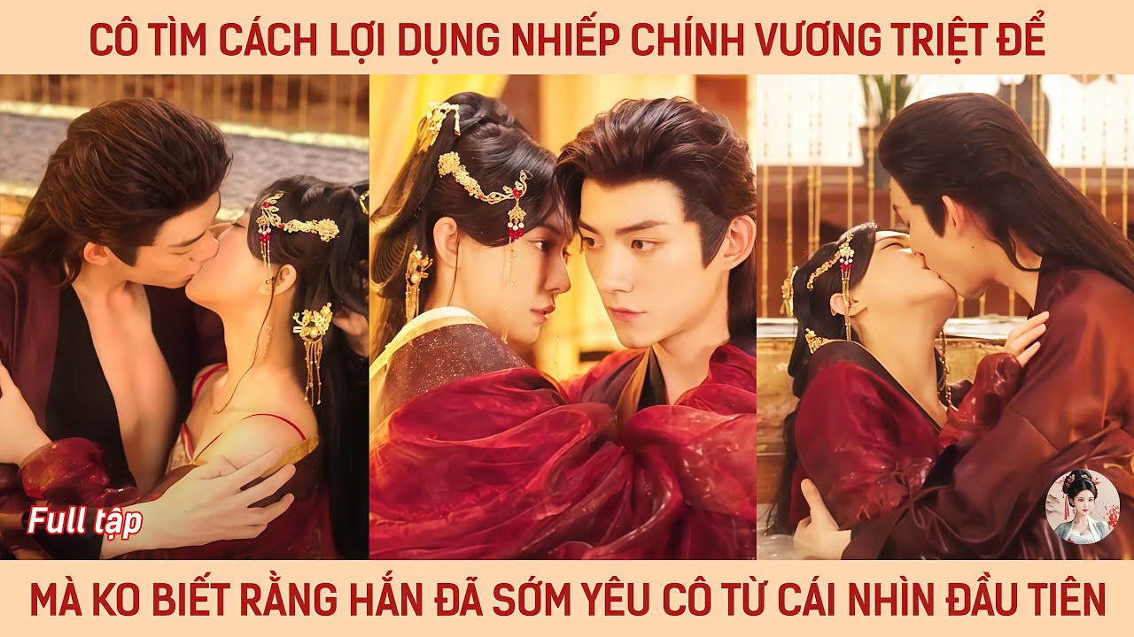 Cô tìm cách lợi dụng nhiếp chính vương triệt để mà ko biết rằng hắn đã yêu cô từ cái nhìn đầu tiên