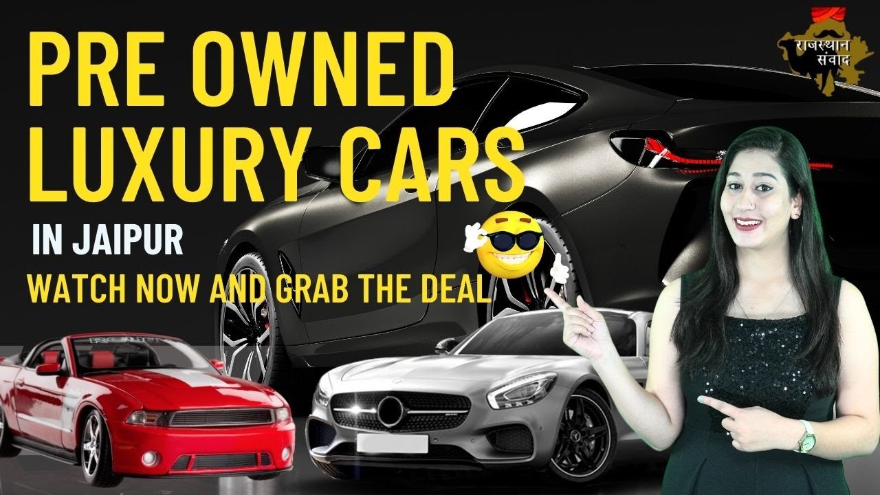 PreOwned Luxury Cars at Half Price in Jaipur Get Best Deals on