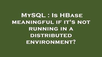 MySQL : Is HBase meaningful if it