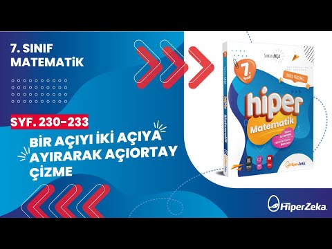 7.Sınıf - Hiper Matematik - Bir Açıyı İki Açıya Ayırarak Açıortay Çizmek - Sayfa 230-233